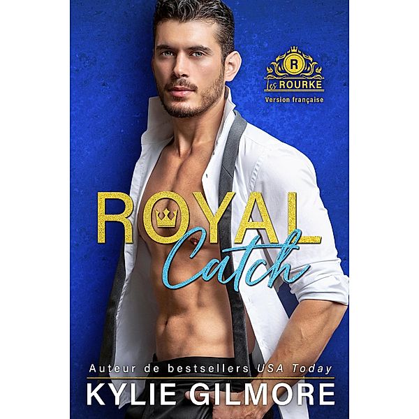 Royal Catch - Version française (Les Rourke de Villroy 1) / Les Rourke, Kylie Gilmore