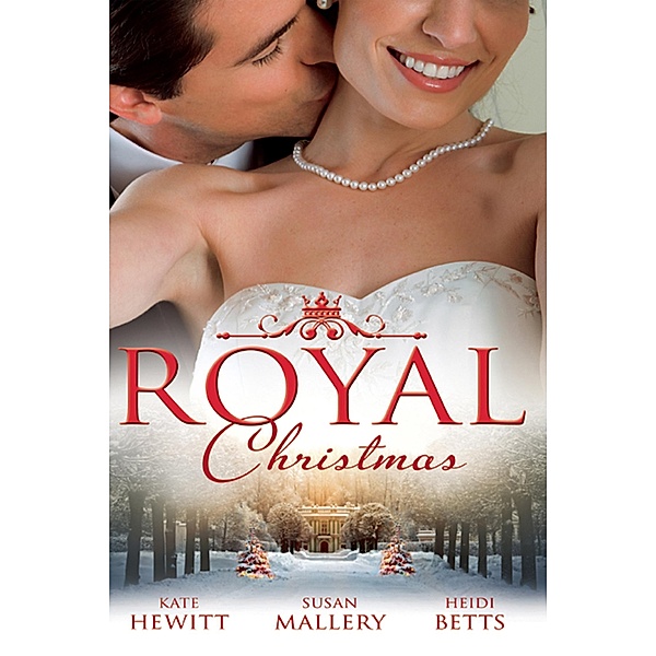 Royal Christmas: Royal Love-Child, Forbidden Marriage (Snow, Satin and Seduction, Book 4) / The Sheikh and the Christmas Bride (Desert Rogues, Book 11) / Christmas in His Royal Bed, Kate Hewitt, Susan Mallery, Heidi Betts