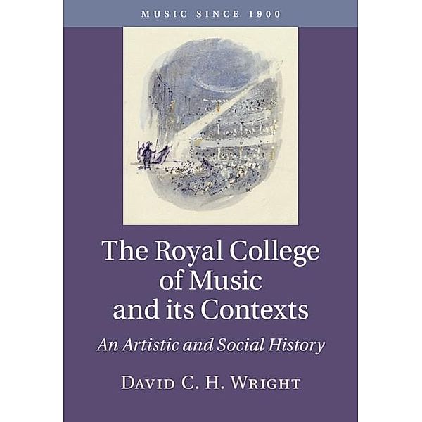 Royal College of Music and its Contexts / Music since 1900, David C. H. Wright