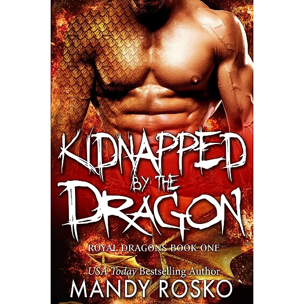 Royal Dragons: Kidnapped By the Dragon (Royal Dragons, #1), Mandy Rosko