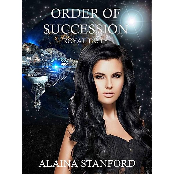 Royal Duty: Order of Succession (Royal Duty, #1), Alaina Stanford