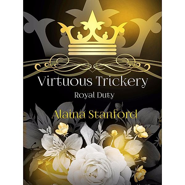 Royal Duty: Virtuous Trickery, A Historical Romance, Royal Duty Series, Alaina Stanford