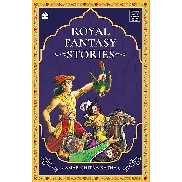 Royal Fantasy Stories / Unforgettable Amar Chitra Katha Stories, Harshikaa Udasi, Amar Chitra Katha
