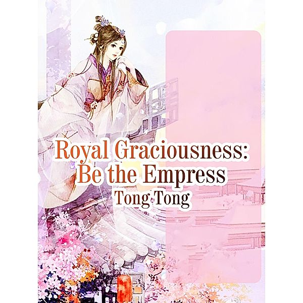 Royal Graciousness: Be the Empress, Tong Tong