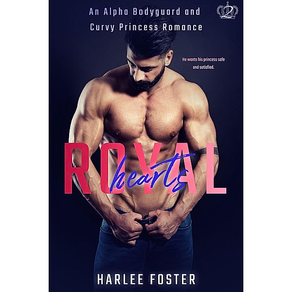 Royal Hearts: An Alpha Bodyguard and Curvy Princess Romance, Harlee Foster
