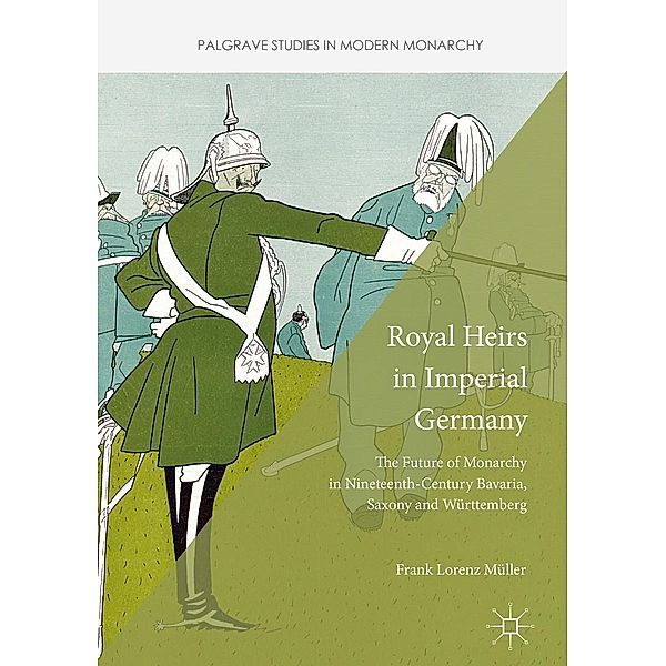 Royal Heirs in Imperial Germany / Palgrave Studies in Modern Monarchy, Frank Lorenz Müller