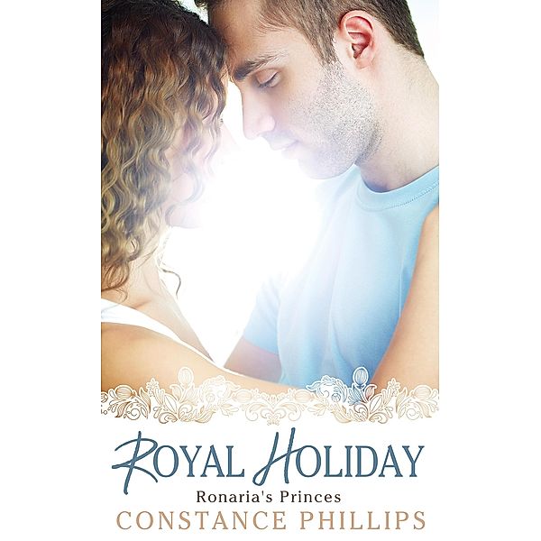 Royal Holiday (Ronaria's Princes, #1) / Ronaria's Princes, Constance Phillips