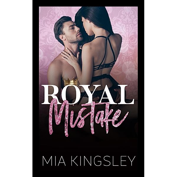 Royal Mistake / Royal Daddies Bd.4, Mia Kingsley