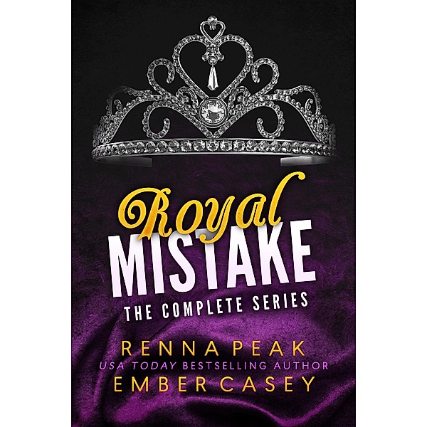 Royal Mistake: The Complete Series, Ember Casey, Renna Peak