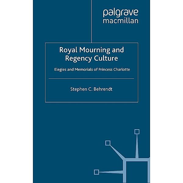 Royal Mourning and Regency Culture, S. Behrendt