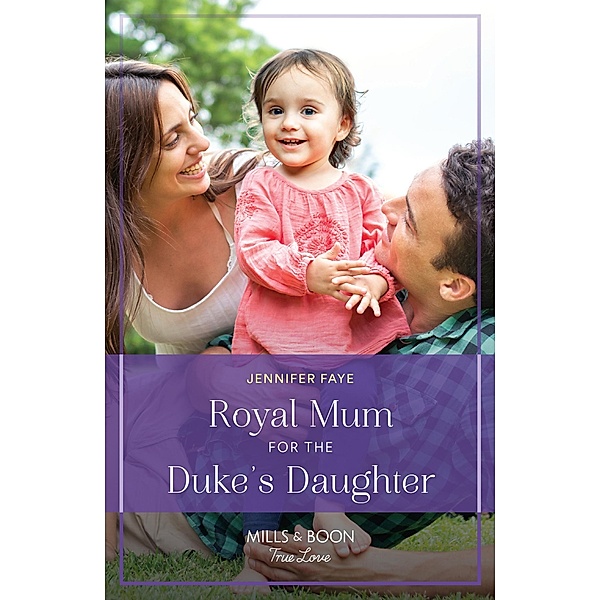Royal Mum For The Duke's Daughter (Princesses of Rydiania, Book 2) (Mills & Boon True Love), Jennifer Faye