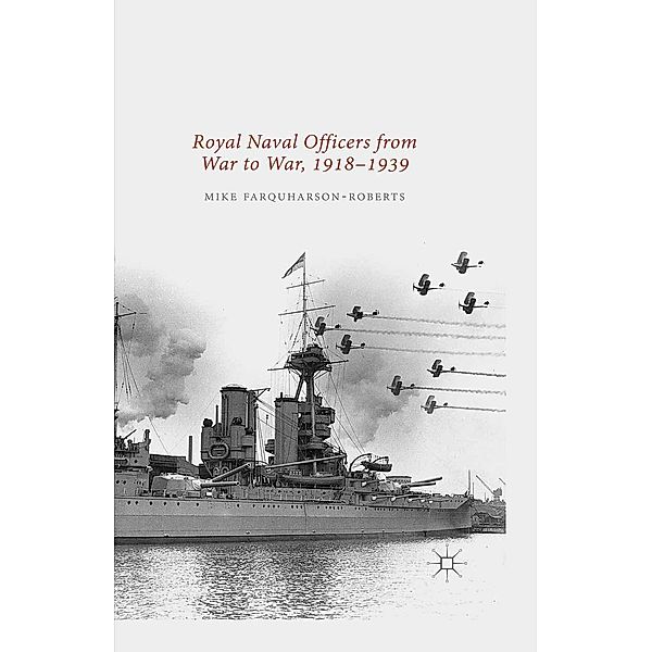 Royal Naval Officers from War to War, 1918-1939, Mike Farquharson-Roberts, John A. G. Roberts, Kenneth A. Loparo