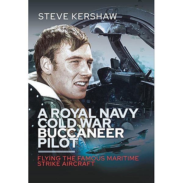 Royal Navy Cold War Buccaneer Pilot, Kershaw Steve Kershaw