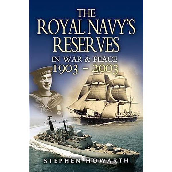 Royal Navy's Reserves in War and Peace 1903-2003, Stephen Howarth