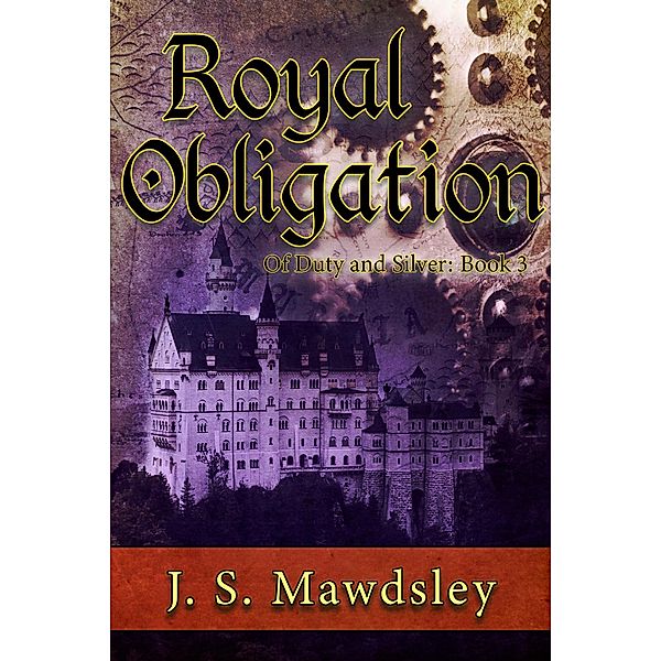 Royal Obligation (Of Duty and Silver, #3) / Of Duty and Silver, J. S. Mawdsley