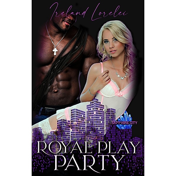 Royal Play Party (Sapphire City Series - A Dark Fairytale Themed World, #4) / Sapphire City Series - A Dark Fairytale Themed World, Ireland Lorelei