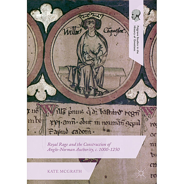 Royal Rage and the Construction of Anglo-Norman Authority, c. 1000-1250, Kate McGrath