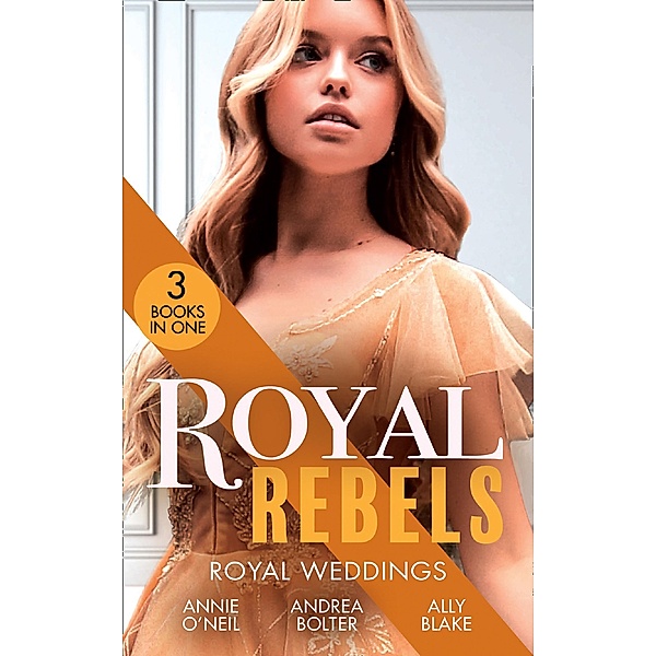 Royal Rebels: Royal Weddings: Claiming His Pregnant Princess (Italian Royals) / The Italian's Runaway Princess / Rescuing the Royal Runaway Bride, Annie O'Neil, Andrea Bolter, Ally Blake
