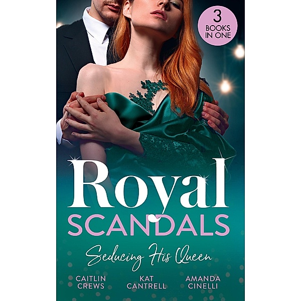 Royal Scandals: Seducing His Queen: Expecting a Royal Scandal (Wedlocked!) / The Princess and the Player / Claiming His Replacement Queen, Caitlin Crews, Kat Cantrell, Amanda Cinelli