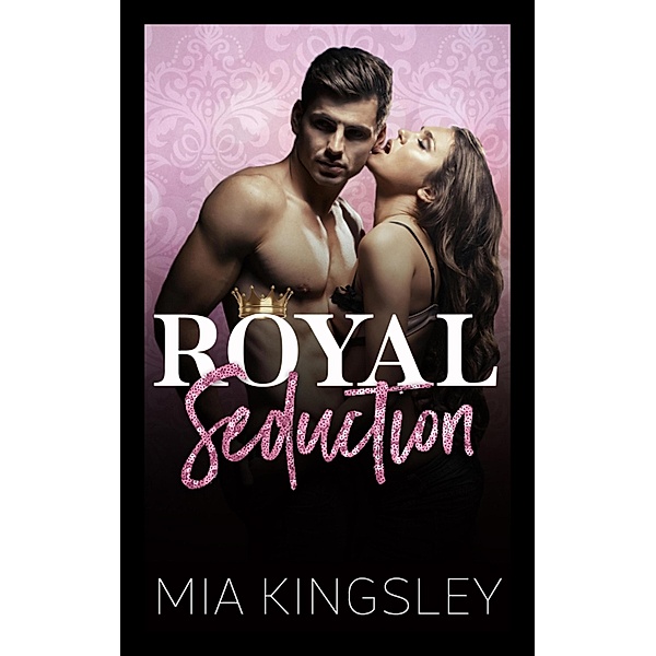 Royal Seduction / Royal Daddies Bd.2, Mia Kingsley
