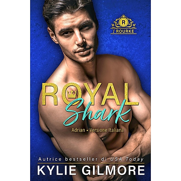 Royal Shark - Adrian (versione italiana) (I Rourke di Villroy 6) / I Rourke, Kylie Gilmore