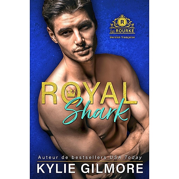 Royal Shark - Version française (Les Rourke de Villroy 6) / Les Rourke, Kylie Gilmore