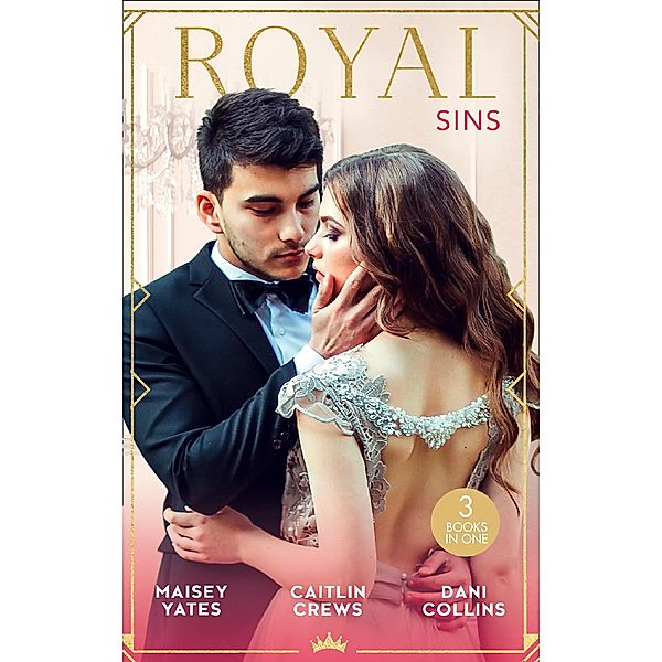 Royal Sins: Bound to the Warrior King / Protecting the Desert Heir / Pursued by the Desert Prince / Mills & Boon, Maisey Yates, Caitlin Crews, Dani Collins