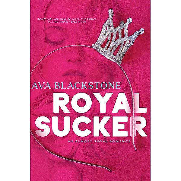 Royal Sucker (Almost Royal, #1) / Almost Royal, Ava Blackstone