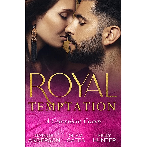 Royal Temptation: A Convenient Crown: Shy Queen in the Royal Spotlight (Once Upon a Temptation) / Conveniently His Princess / Convenient Bride for the King, Natalie Anderson, Olivia Gates, Kelly Hunter