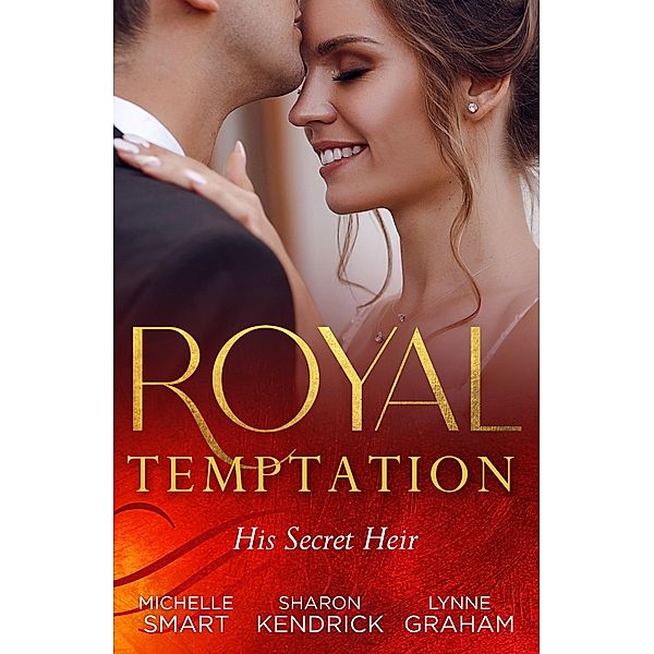 Royal Temptation: His Secret Heir: Theseus Discovers His Heir (The Kalliakis Crown) / The Sheikh's Secret Baby / Castiglione's Pregnant Princess, Michelle Smart, Sharon Kendrick, Lynne Graham