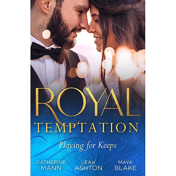 Royal Temptation: Playing For Keeps: His Thirty-Day Fiancée / The Prince's Fake Fiancée / Crown Prince's Bought Bride, Catherine Mann, Leah Ashton, Maya Blake