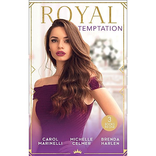 Royal Temptation: Protecting the Desert Princess / Virgin Princess, Tycoon's Temptation / The Prince's Second Chance / Mills & Boon, Carol Marinelli, Michelle Celmer, Brenda Harlen