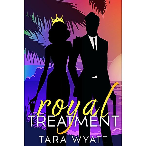 Royal Treatment: A Standalone Royal Romance, Tara Wyatt
