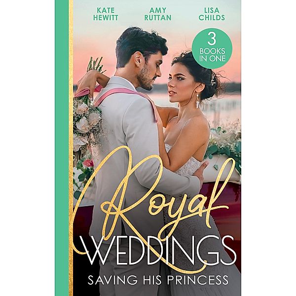 Royal Weddings: Saving His Princess: Princess's Nine-Month Secret (One Night With Consequences) / Royal Doc's Secret Heir / Protecting the Pregnant Princess, Kate Hewitt, Amy Ruttan, Lisa Childs