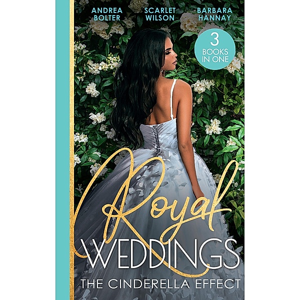 Royal Weddings: The Cinderella Effect: The Prince's Cinderella / Island Doctor to Royal Bride? / The Prince's Convenient Proposal, Andrea Bolter, Scarlet Wilson, Barbara Hannay