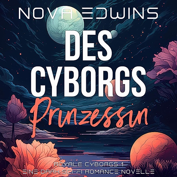 Royale Cyborgs - 1 - Des Cyborgs Prinzessin, Nova Edwins