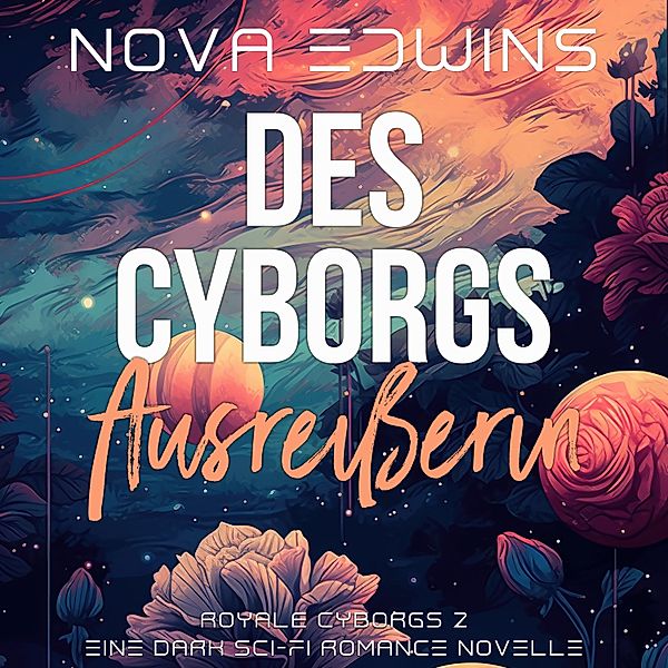 Royale Cyborgs - 2 - Des Cyborgs Ausreisserin, Nova Edwins
