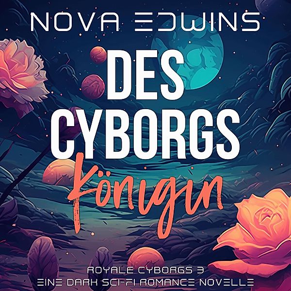 Royale Cyborgs - 3 - Des Cyborgs Königin, Nova Edwins