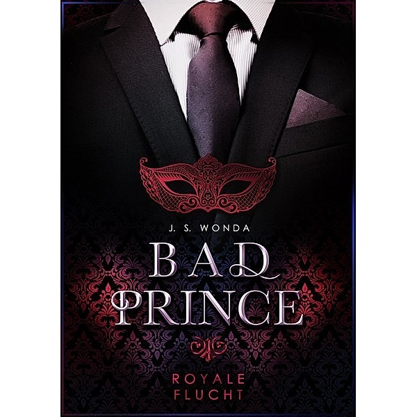 Royale Flucht / Bad Prince Bd.2, J. S. Wonda