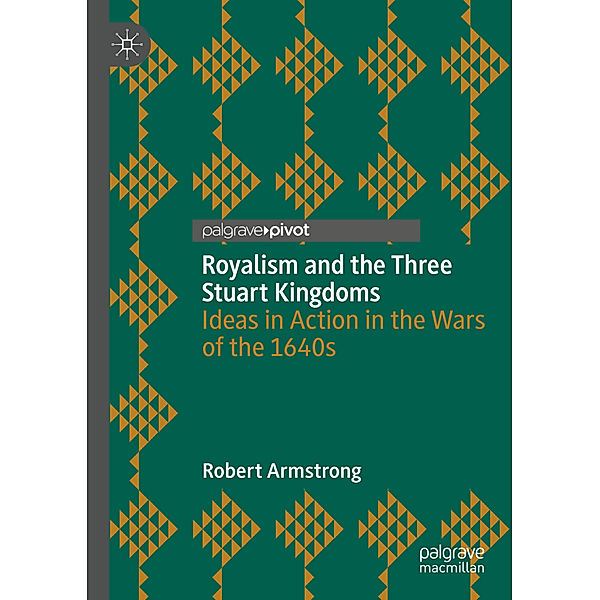 Royalism and the Three Stuart Kingdoms, Robert Armstrong