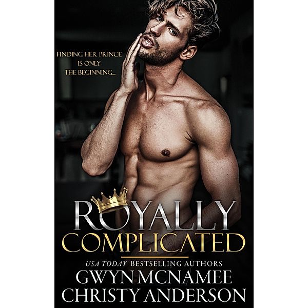 Royally Complicated (The Crowned Hearts Series, #1) / The Crowned Hearts Series, Gwyn McNamee, Christy Anderson