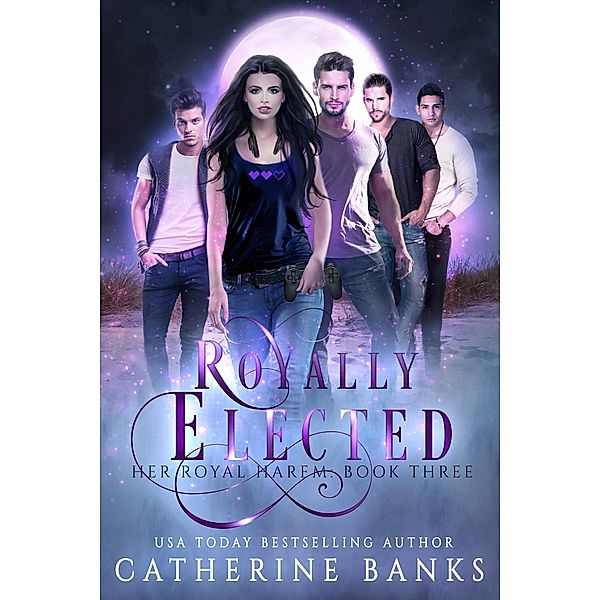 Royally Elected (Her Royal Harem, #3) / Her Royal Harem, Catherine Banks