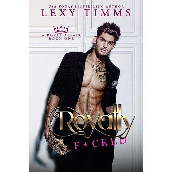 Royally F*cked (A Royal Affair Series, #1) / A Royal Affair Series, Lexy Timms