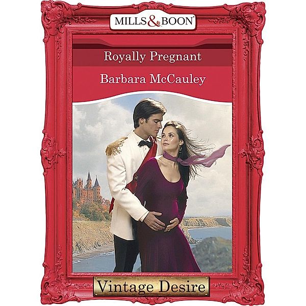 Royally Pregnant (Mills & Boon Desire) (Crown and Glory, Book 9) / Mills & Boon Desire, Barbara Mccauley