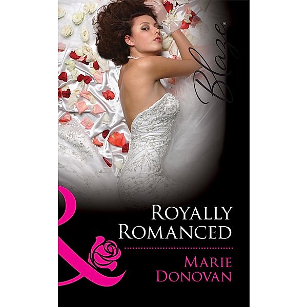 Royally Romanced (Mills & Boon Blaze) (A Real Prince, Book 1), Marie Donovan