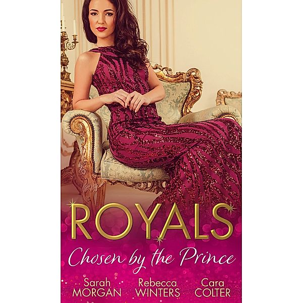 Royals: Chosen By The Prince: The Prince's Waitress Wife / Becoming the Prince's Wife / To Dance with a Prince / Mills & Boon, Sarah Morgan, Rebecca Winters, Cara Colter