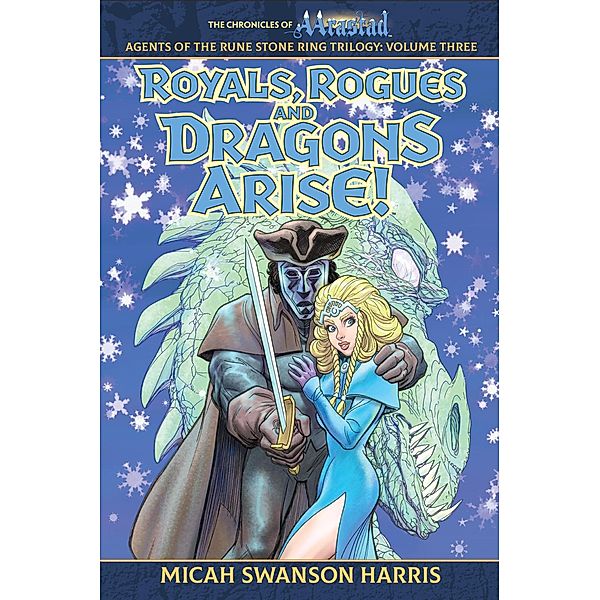 Royals, Rogues, and Dragons Arise! (The Chronicles of Aarastad, #3) / The Chronicles of Aarastad, Micah Swanson Harris