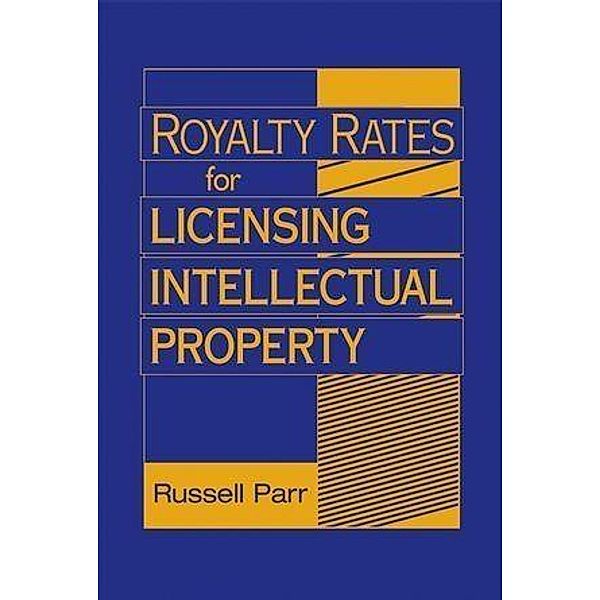 Royalty Rates for Licensing Intellectual Property, Russell Parr