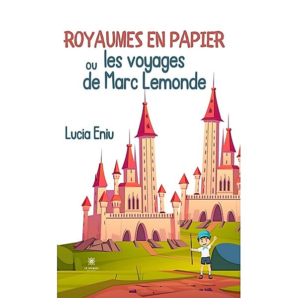 Royaumes en papier ou les voyages de Marc Lemonde, Lucia Eniu