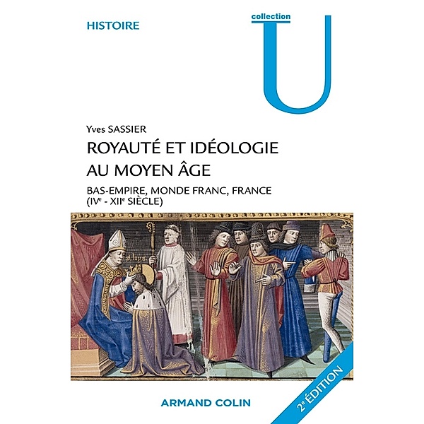 Royauté et idéologie au Moyen Âge / Collection U, Yves Sassier